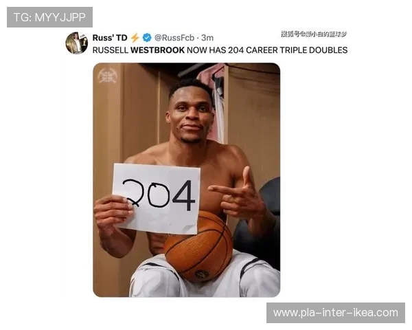 威少生涯第204次三双创佳绩360万无保障底薪下场均1575三分命中率达432